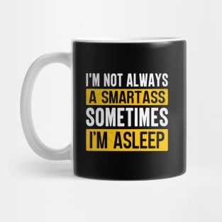 I'm Not Always A Smartass Sometimes I'm Asleep Mug